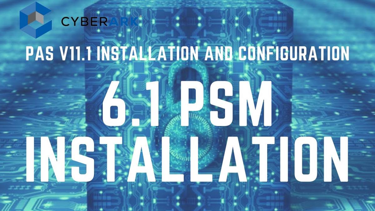 'Video thumbnail for CyberArk PAS 11.1 Install and Config - 6.1 PSM installation'