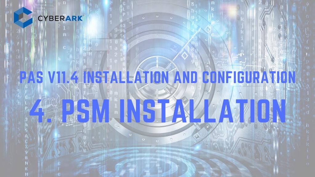 'Video thumbnail for CyberArk PAS 11.4 - 4.  PSM Installation'