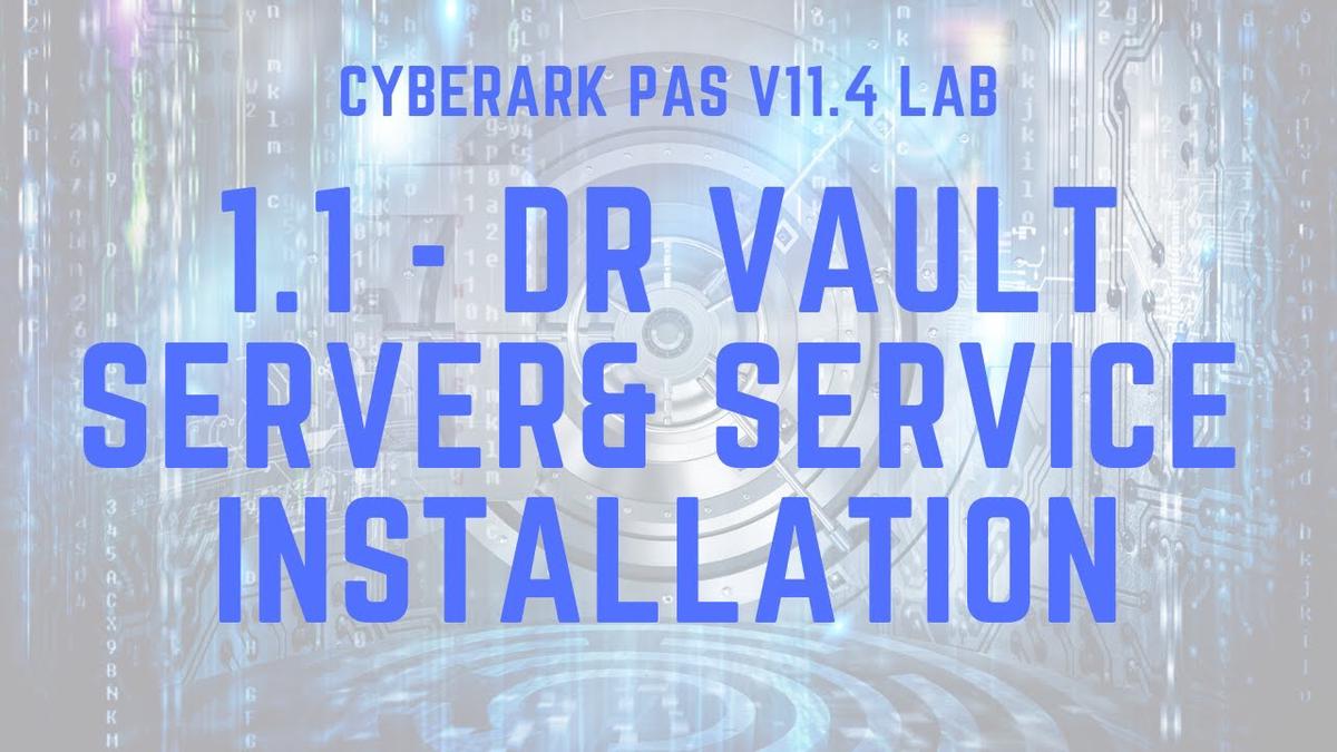 'Video thumbnail for CyberArk PAS 11.4 - 1.1 Install DR Vault server and DR Service'