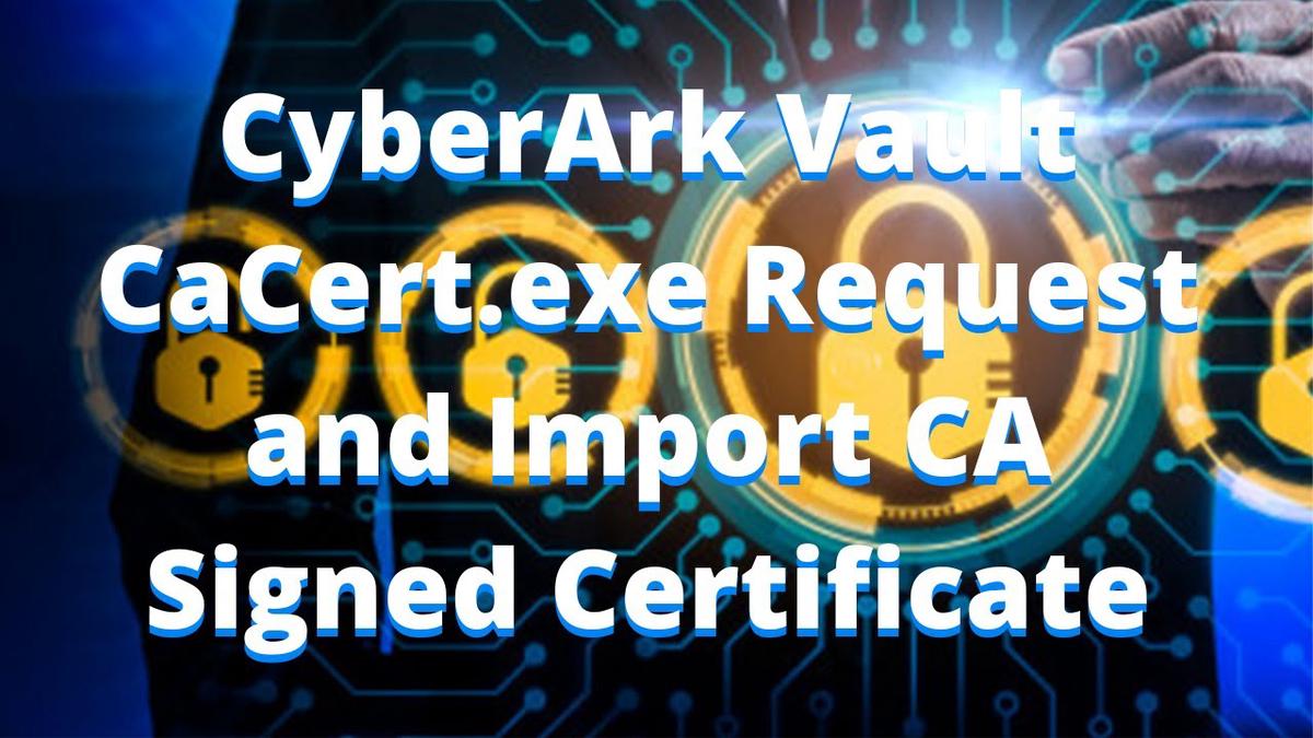 'Video thumbnail for Change CyberArk Vault Self signed Certificate to CA Signed Certificate'