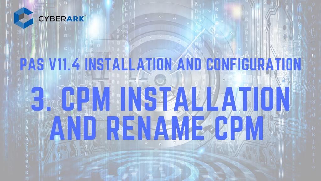 'Video thumbnail for CyberArk PAS Core 11.4 -  3. CPM Installation and Rename CPM Name'