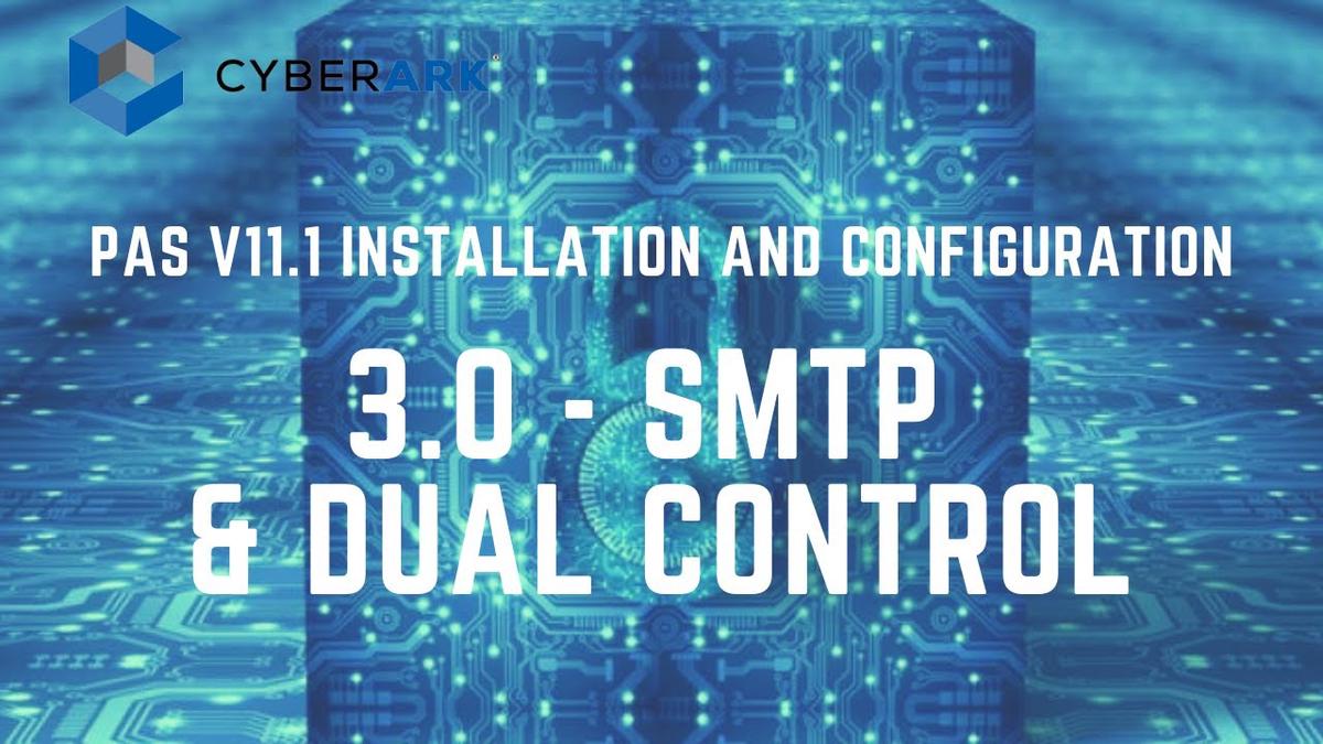 'Video thumbnail for CyberArk PAS 11.1 Install and Config -  3.0 SMTP Integration & Dual Control'